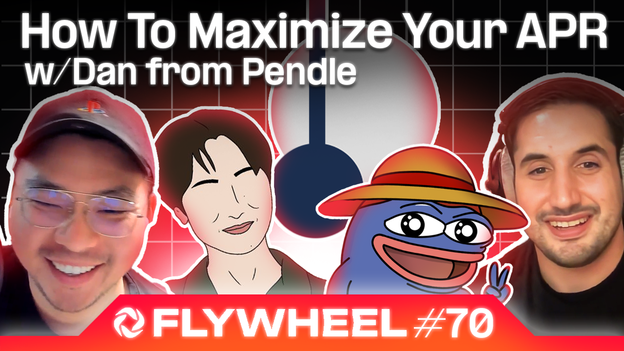 How to Maximize Your APR with Dan from Pendle - Flywheel #70