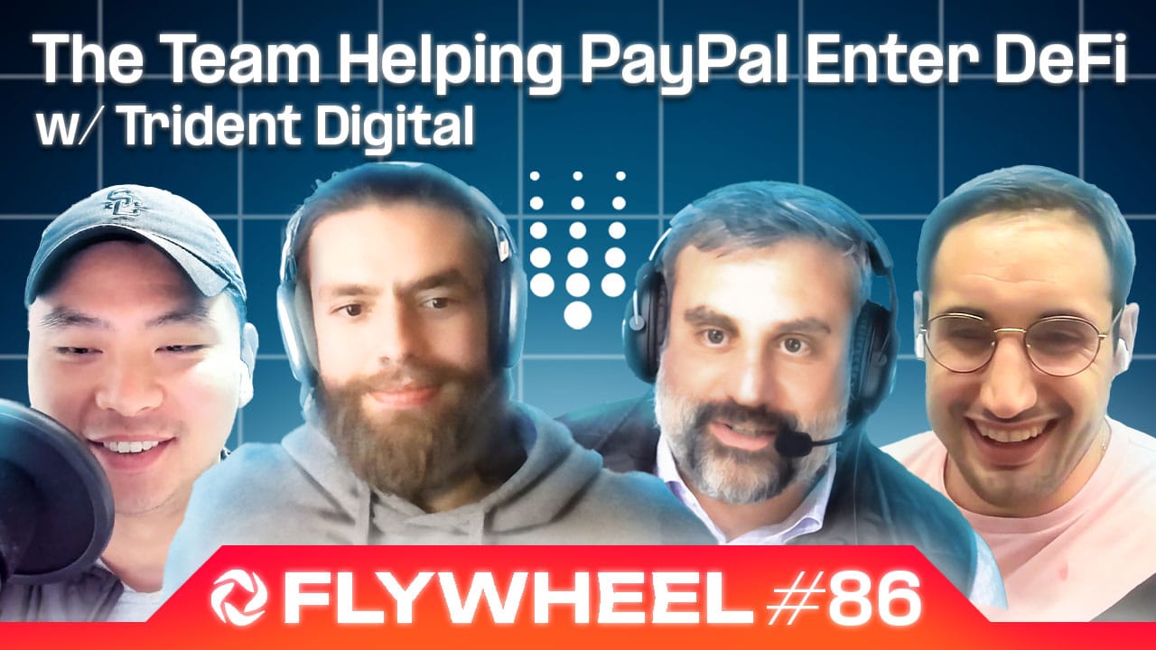 The Team Helping PayPal Enter DeFi w/ Trident Digital - Flywheel #86