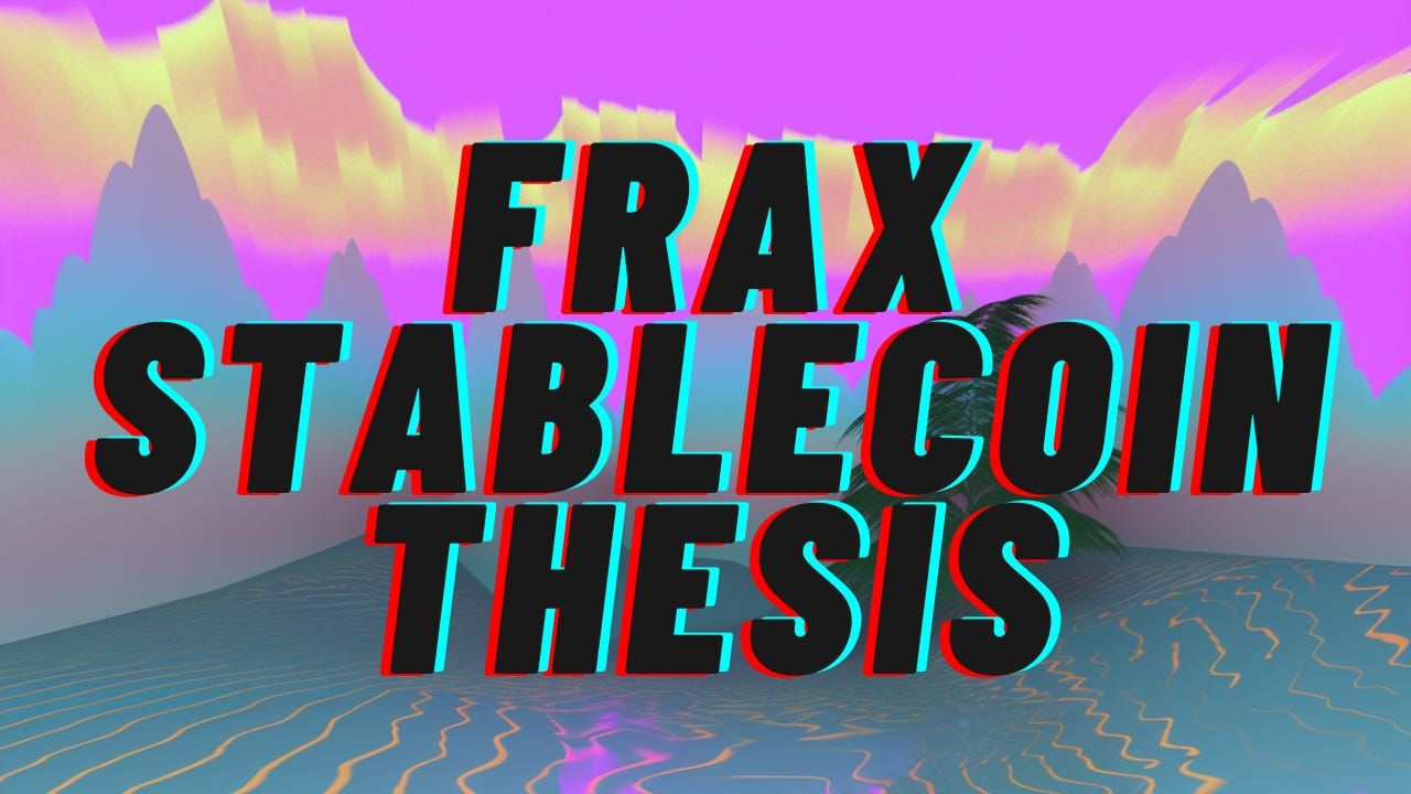 Analysis: The Frax Stablecoin Thesis